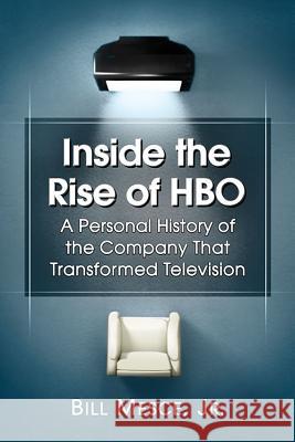 Inside the Rise of HBO: A Personal History of the Company That Transformed Television Bill Mesce 9780786497867 McFarland & Company
