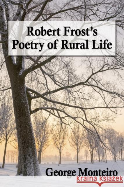 Robert Frost's Poetry of Rural Life George Monteiro 9780786497898 McFarland & Company