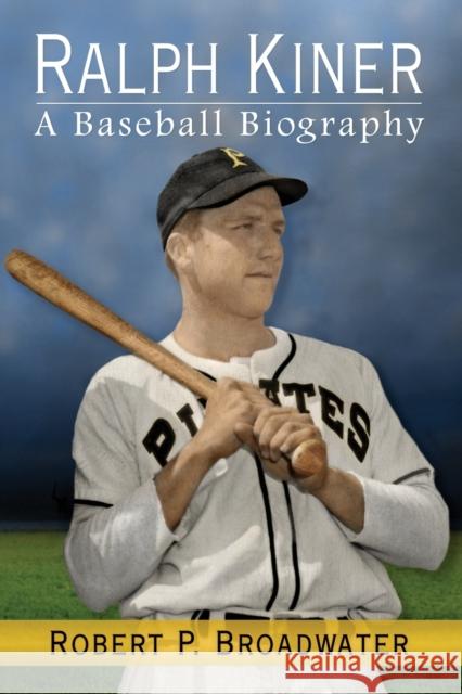 Ralph Kiner: A Baseball Biography Robert P. Broadwater 9780786498178 McFarland & Company