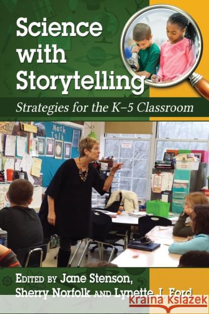 Science with Storytelling: Strategies for the K-5 Classroom Jane Stenson Sherry Norfolk Lynette J. Ford 9780786498185 McFarland & Company