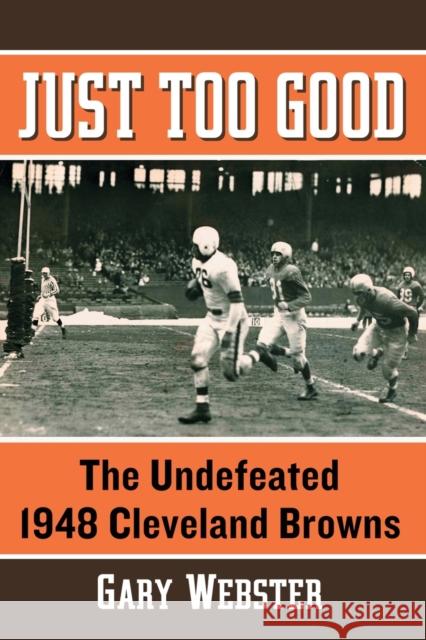 Just Too Good: The Undefeated 1948 Cleveland Browns Gary Webster 9780786498215 McFarland & Company