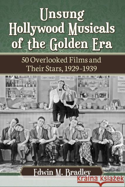 Unsung Hollywood Musicals of the Golden Era: 50 Overlooked Films and Their Stars, 1929-1939 Edwin M. Bradley 9780786498338 McFarland & Company