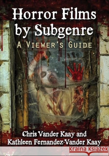 Horror Films by Subgenre: A Viewer's Guide Chris Vande Kathleen Fernandez-Vande 9780786498376 McFarland & Company