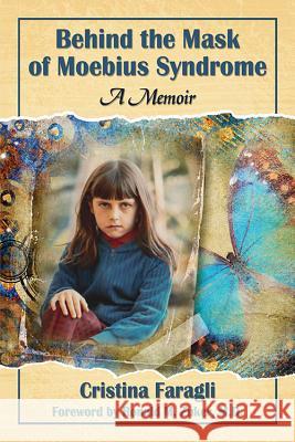 Behind the Mask of Moebius Syndrome: A Memoir Cristina Faragli 9780786498383 McFarland & Company