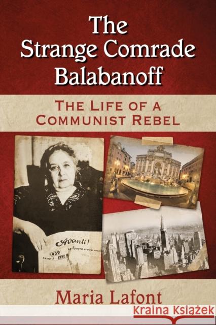 The Strange Comrade Balabanoff: The Life of a Communist Rebel Maria LaFont 9780786498789