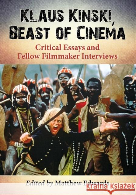 Klaus Kinski, Beast of Cinema: Critical Essays and Fellow Filmmaker Interviews Matthew Edwards 9780786498970