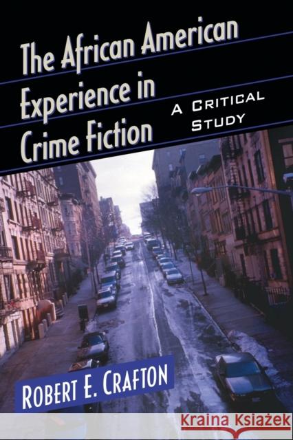 African American Experience in Crime Fiction: A Critical Study Crafton, Robert E. 9780786499380 McFarland & Company