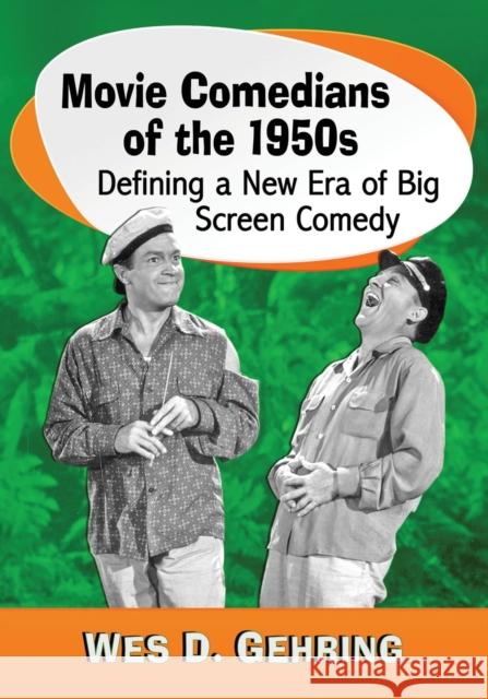 Movie Comedians of the 1950s: Defining a New Era of Big Screen Comedy Wes D. Gehring 9780786499960 McFarland & Company