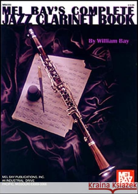 Complete Jazz Clarinet Book William Bay 9780786602827 Mel Bay Publications,U.S.