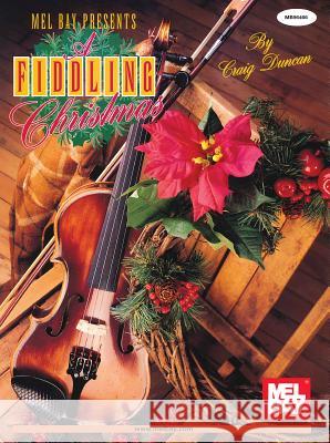 Fiddling Christmas Craig Duncan 9780786625802 Mel Bay Publications,U.S.