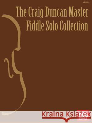 The Craig Duncan Master Fiddle Solo Collection Craig Duncan 9780786633876 Mel Bay Publications