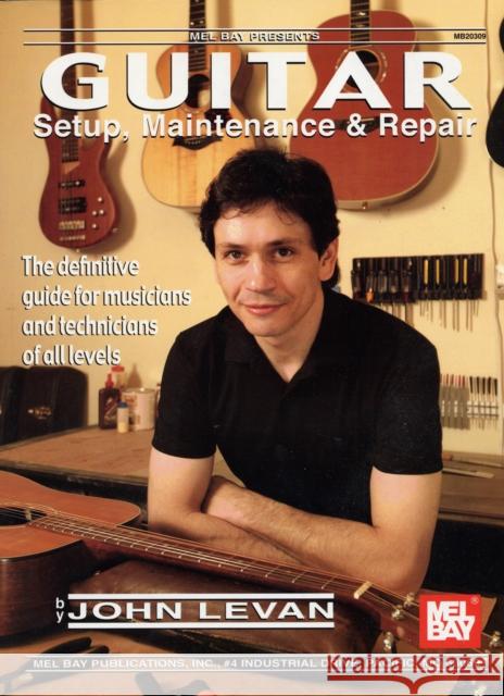 Guitar Setup, Maintenance and Repair John LeVan 9780786639045 Mel Bay Publications