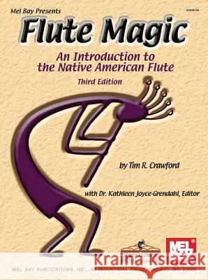 Flute Magic: An Introduction to the Native American Flute Tim R. Crawford, Kathleen Dr. Joyce-Grendahl 9780786658169 Mel Bay Publications,U.S.