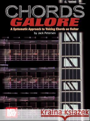 Chords Galore: A Systematic Approach to Voicing Chords on Guitar Jack Petersen 9780786664610