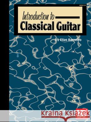 Introduction to Classical Guitar Elias Barreiro 9780786666805
