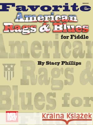 Favorite American Rags & Blues For Fiddle Stacy Phillips 9780786669202 Mel Bay Publications,U.S.