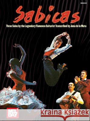Sabicas: Three Solos by the Legendary Flamenco Guitarist Juan D 9780786670628