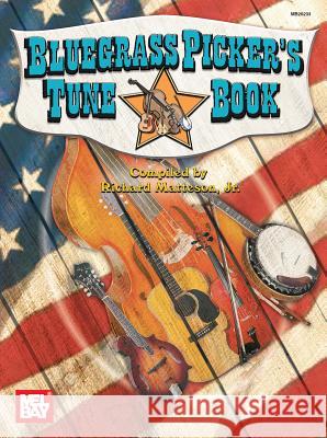 Bluegrass Picker's Tune Book Richard Matteson, Jr 9780786671601 Mel Bay Publications,U.S.