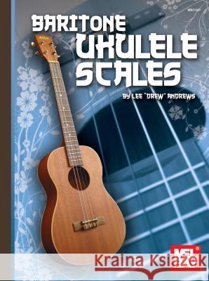 Baritone Ukulele Scales Lee Drew Andrews 9780786674992 Mel Bay Publications,U.S.