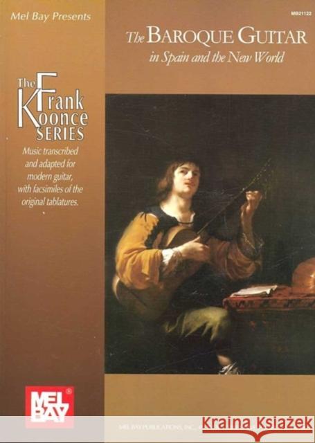 Baroque Guitar In Spain And The New World Frank Koonce 9780786675258 Mel Bay Publications,U.S.