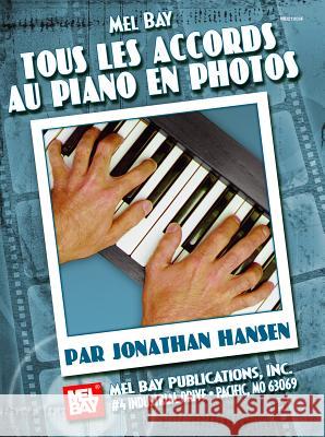 Tous Les Accords Au Piano En Photos Jonathan Hansen, Odile Noel 9780786677641 Mel Bay Publications,U.S.