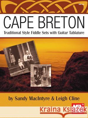 Cape Breton: Traditional Style Fiddle Sets with Guitar Tab Sandy Macintyre, Leigh Cline 9780786677887 Mel Bay Publications,U.S.