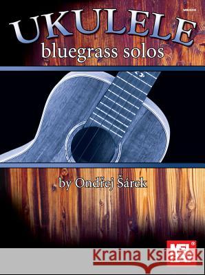 Ukulele Bluegrass Solos Ondrej Sarek 9780786682966 Mel Bay Publications,U.S.