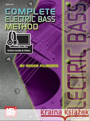Complete Electric Bass Method Roger Filiberto 9780786687602 Mel Bay Publications,U.S.