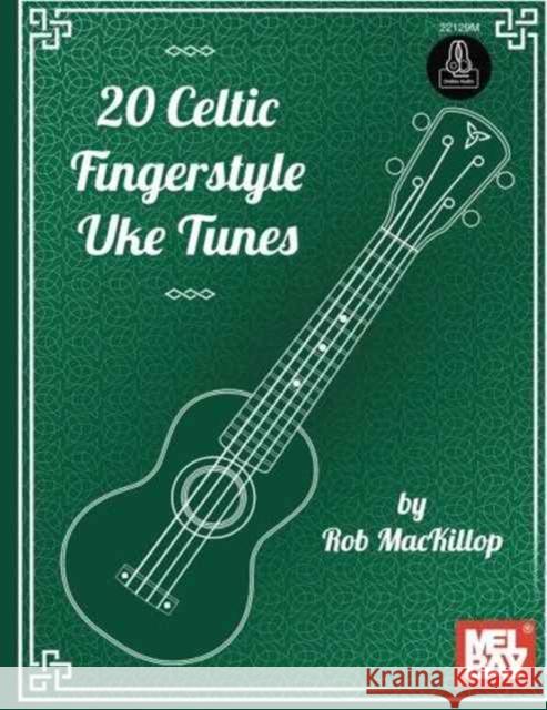 20 Celtic Fingerstyle Uke Tunes Rob MacKillop 9780786687817