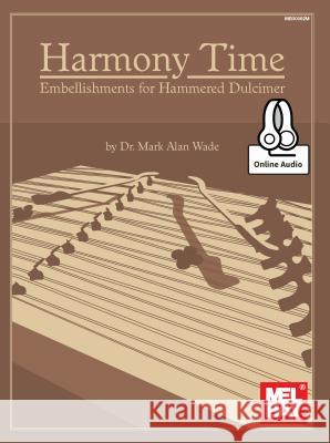 Harmony Time: Embellishments for Hammered Dulcimer Mark Alan Wade 9780786688210