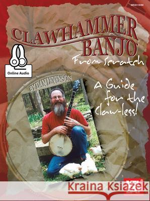 Clawhammer Banjo From Scratch: A Guide for the Claw-Less! Dan Levenson 9780786689095