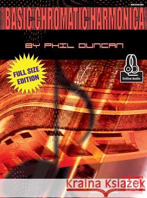 Basic Chromatic Harmonica: Full-Size Edition Phil Duncan 9780786696192 Mel Bay Publications,U.S.