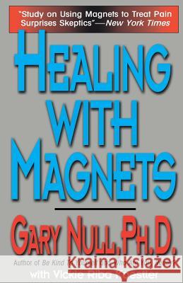 Healing with Magnets Gary Null 9780786705306 Carroll & Graf Publishers