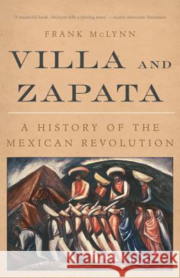 Villa and Zapata: A History of the Mexican Revolution Frank McLynn 9780786710881 Carroll & Graf Publishers