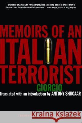 Memoirs of an Italian Terrorist Antony Shugaar Giorgio 9780786711345 Carroll & Graf Publishers