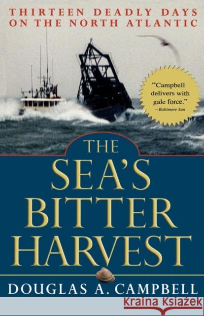 The Sea's Bitter Harvest: Thirteen Deadly Days on the North Atlantic Campbell, Douglas a. 9780786711840 Carroll & Graf Publishers