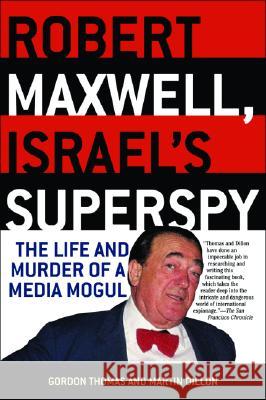 Robert Maxwell, Israel's Superspy: The Life and Murder of a Media Mogul Gordon Thomas Dillon Martin Martin Dillon 9780786712953 Carroll & Graf Publishers