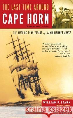 The Last Time Around Cape Horn: The Historic 1949 Voyage of the Windjammer Pamir William F. Stark Peter Stark 9780786714612 Carroll & Graf Publishers