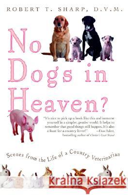 No Dogs in Heaven?: Scenes from the Life of a Country Veterinarian Robert Sharp 9780786715244 Carroll & Graf Publishers