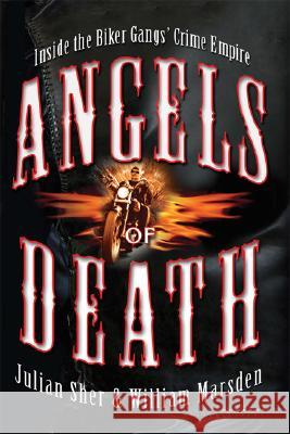 Angels of Death: Inside the Biker Gangs' Crime Empire Julian Sher William Marsden 9780786719310