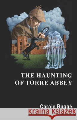 The Haunting of Torre Abbey Carole Bugge 9780786753291