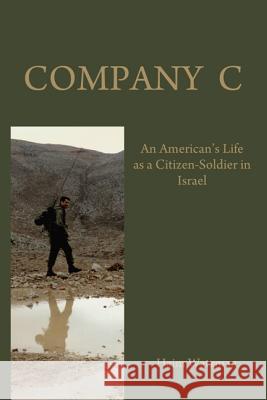 Company C: An American's Life as a Citizen-Soldier in the Israeli Army Watzman, Haim 9780786753567