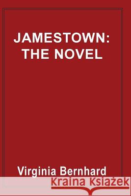 Jamestown: The Novel: The Story of America's Beginnings Virginia Purinton Bernhard 9780786755745 Argo-Navis
