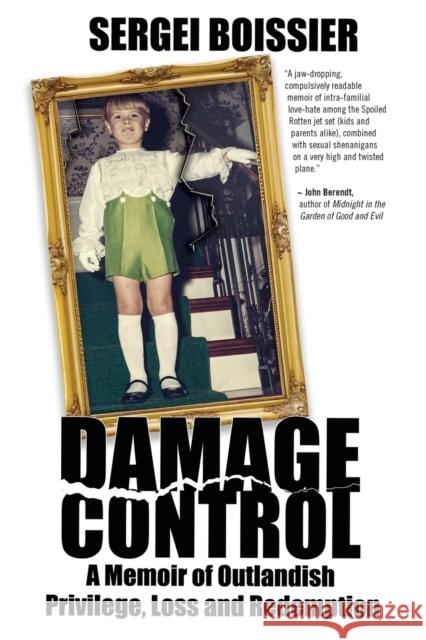 Damage Control: A Memoir of Outlandish Privilege, Loss and Redemption Boissier, Sergei 9780786755844 Argo-Navis
