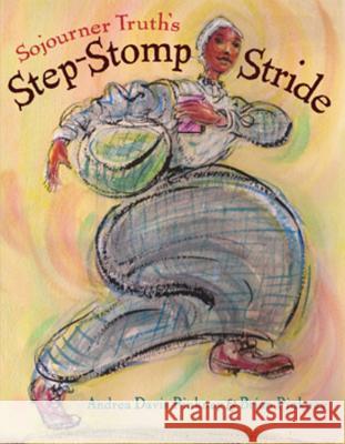 Sojourner Truth's Step-Stomp Stride Andrea Pinkney Brian Pinkney 9780786807673 Jump at the Sun