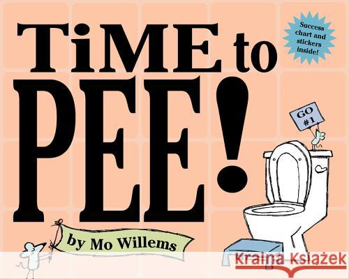 Time to Pee! [With StickersWith Success Chart] Mo Willems 9780786818686 Hyperion Books for Children