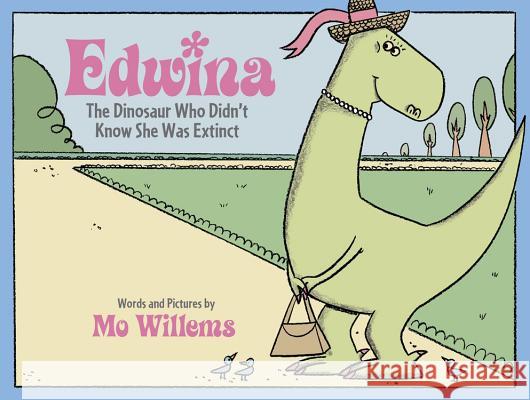 Edwina, the Dinosaur Who Didn't Know She Was Extinct Mo Willems Mo Willems 9780786837489 Hyperion Books