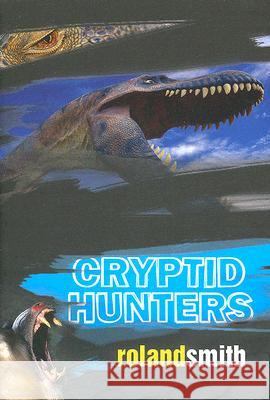 Cryptid Hunters Roland Smith 9780786851621 Hyperion Books