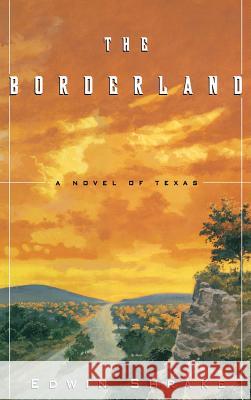 The Borderland: A Novel of Texas Edwin B. Shrake 9780786865796