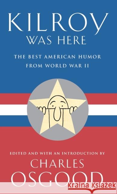 Kilroy Was Here: The Best American Humor from World War II Charles Osgood 9780786866618 Hyperion Books